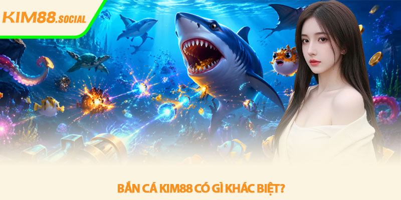 Bắn cá Kim88 - Đại dương giải trí sống động 2026 2 Bắn cá Kim88 có gì khác biệt?