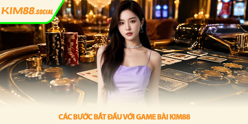 Game bài Kim88 - Không gian giải trí bài bản, cuốn hút 4 Cac buoc bat dau voi Game bai Kim88