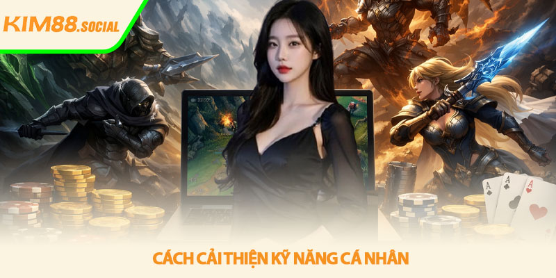 Liên minh huyền thoại - Chiến thuật leo rank tại Kim88 3 Cách cải thiện kỹ năng cá nhân