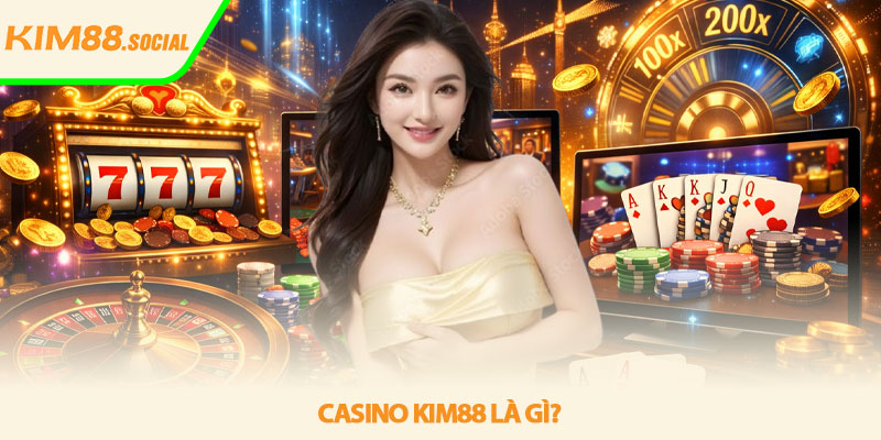 Casino Kim88 - Trải nghiệm casino online đỉnh cao 2026 2 Casino Kim88 là gì?