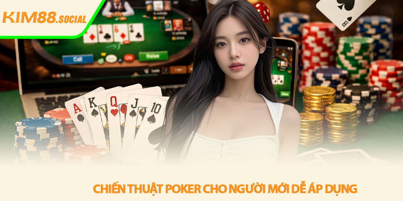 Poker cho người mới - Cách chơi hiệu quả tại Kim88 4 Chien thuat poker cho nguoi moi de ap dung