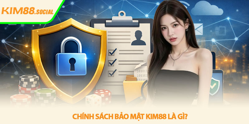 Chính sách bảo mật Kim88 - Đảm bảo quyền riêng tư 1 Chính sách bảo mật Kim88 là gì?