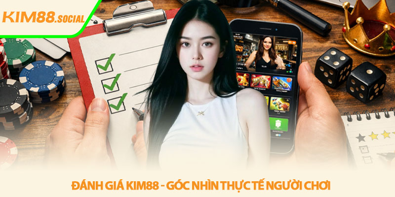 Đánh giá Kim88 - Góc nhìn thực tế người chơi 1 Đánh giá Kim88 - Góc nhìn thực tế người chơi