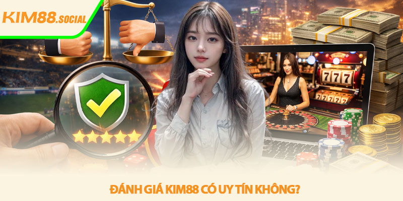 Kim88 có uy tín không - Review chi tiết & thực tế 2026 3 Đánh giá Kim88 có uy tín không?