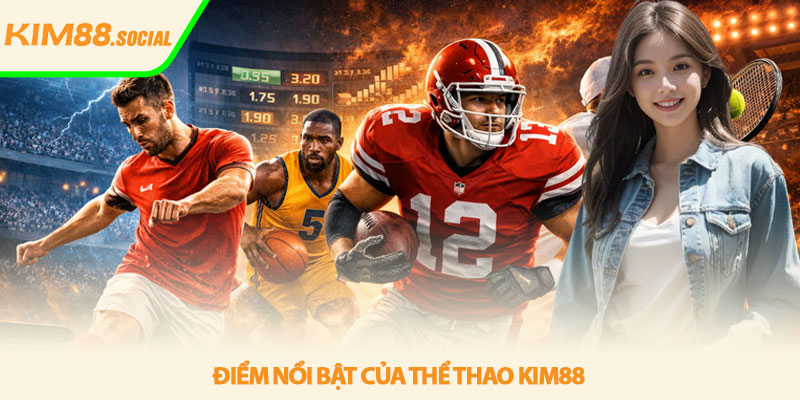 Thể thao Kim88 - Cá cược đỉnh cao kèo chuẩn ổn định 2 Điểm nổi bật của Thể thao Kim88