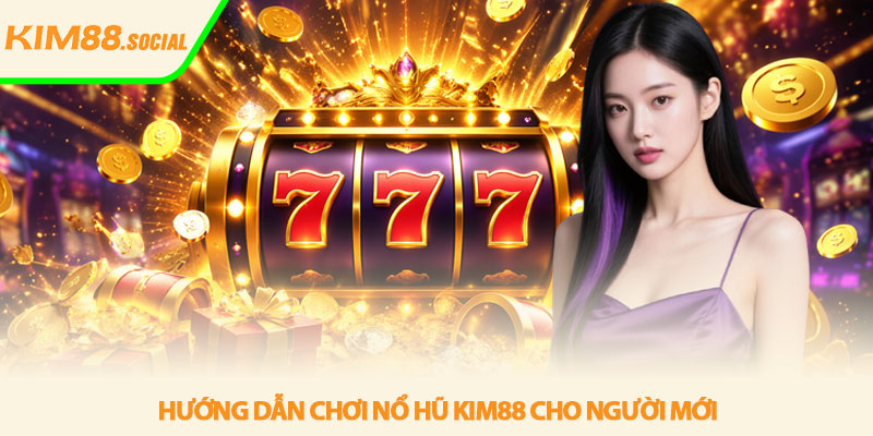 Nổ hũ Kim88 - Săn jackpot đổi vận mỗi ngày 4 Hướng dẫn chơi Nổ hũ Kim88 cho người mới
