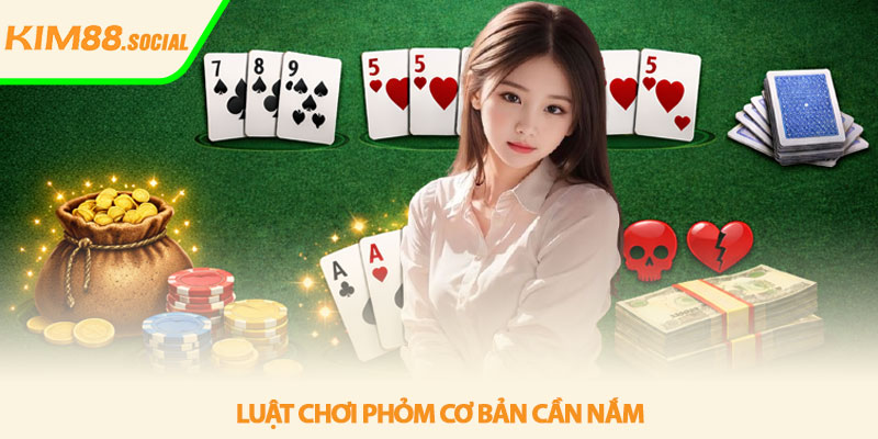 Luật chơi phỏm - Hướng dẫn chi tiết từ A-Z tại Kim88 3 Luật chơi phỏm cơ bản cần nắm