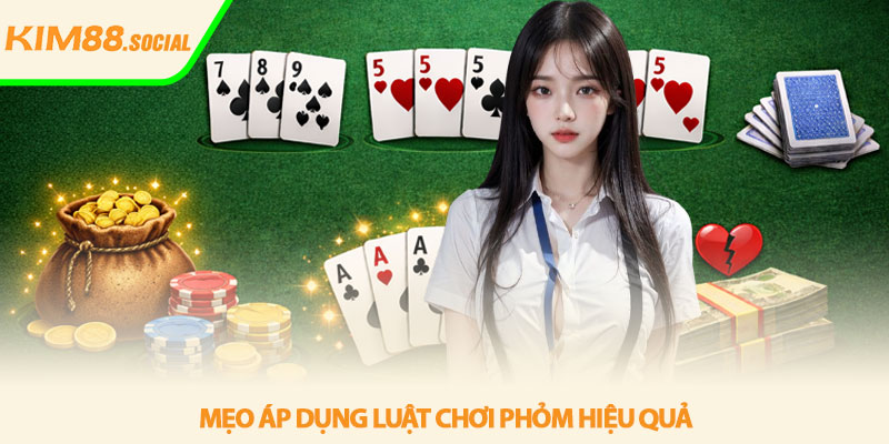 Luật chơi phỏm - Hướng dẫn chi tiết từ A-Z tại Kim88 4 Meo ap dung luat choi phom hieu qua