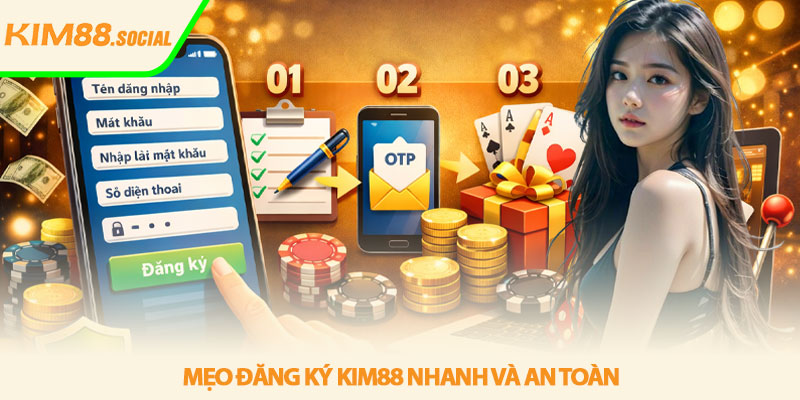 Đăng ký Kim88 - Hướng dẫn tạo tài khoản nhanh 4 Mẹo đăng ký Kim88 nhanh và an toàn