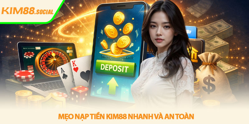 Nạp tiền Kim88 - Hướng dẫn nhanh an toàn hiệu quả 4 Mẹo nạp tiền Kim88 nhanh và an toàn