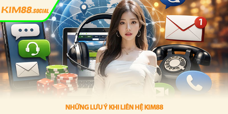 Liên hệ Kim88 - Hướng dẫn kết nối nhanh chóng 3 Những lưu ý khi liên hệ Kim88