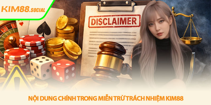 Miễn trừ trách nhiệm Kim88 - Hiểu rõ để tránh rủi ro 2 Nội dung chính trong miễn trừ trách nhiệm Kim88