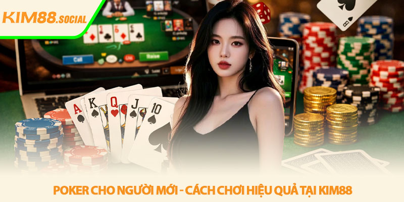 Poker cho người mới - Cách chơi hiệu quả tại Kim88 9 Poker cho người mới - Cách chơi hiệu quả tại Kim88