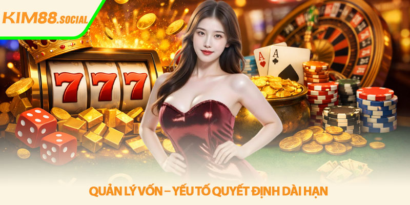 Mẹo chơi nổ hũ thắng lớn - Chiến lược hiệu quả Kim88 4 Quản lý vốn – yếu tố quyết định dài hạn