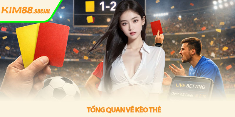 Kèo thẻ - Bí quyết đọc vị trận đấu cùng Kim88 2 Tổng quan về Kèo thẻ