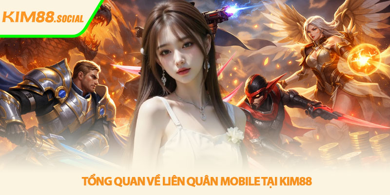 Liên Quân Mobile - Trải nghiệm MOBA đỉnh cao tại Kim88 2 Tổng quan về Liên Quân Mobile tại Kim88