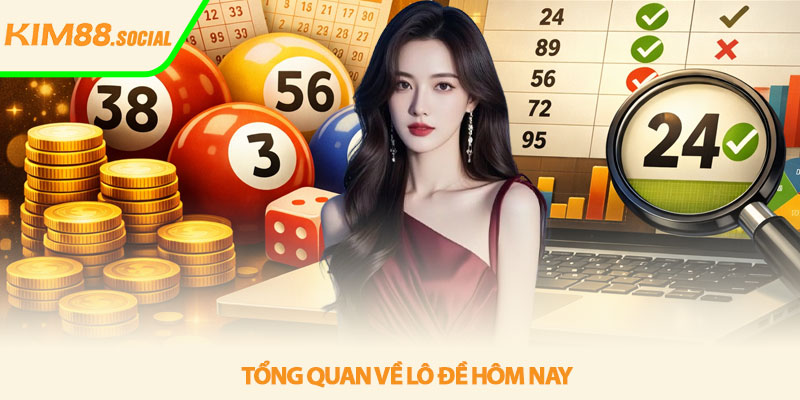 Lô đề hôm nay - Dự đoán và phân tích hiệu quả tại Kim88 2 Tổng quan về lô đề hôm nay