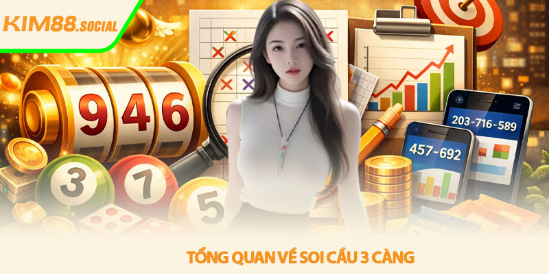 Soi cầu 3 càng - Bí quyết phân tích hiệu quả tại Kim88 2 Tổng quan về soi cầu 3 càng