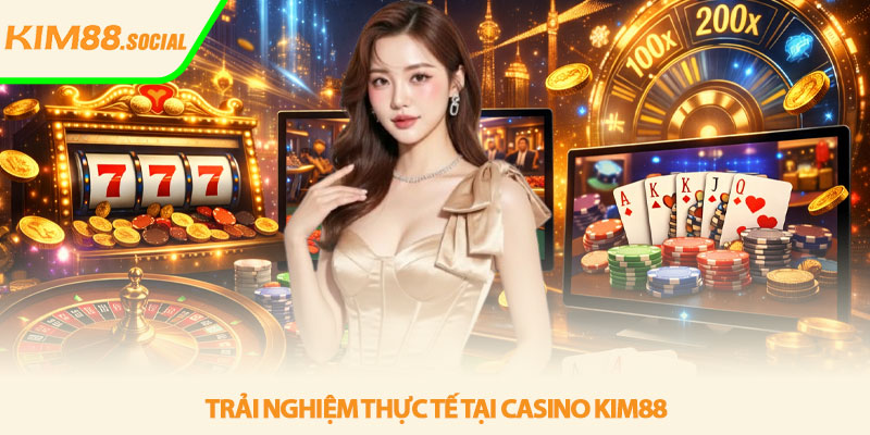 Casino Kim88 - Trải nghiệm casino online đỉnh cao 2026 3 Trải nghiệm thực tế tại Casino Kim88