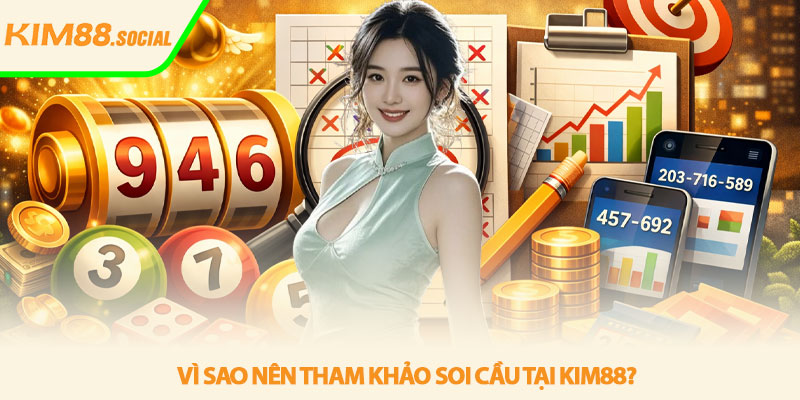 Soi cầu 3 càng - Bí quyết phân tích hiệu quả tại Kim88 4 Vì sao nên tham khảo soi cầu tại Kim88?