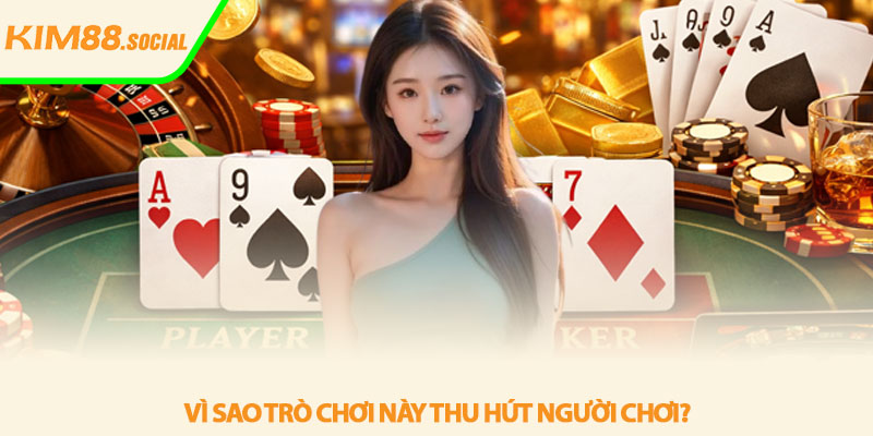 Baccarat online - Trải nghiệm đỉnh cao tại Kim88 3 Vì sao trò chơi này thu hút người chơi?