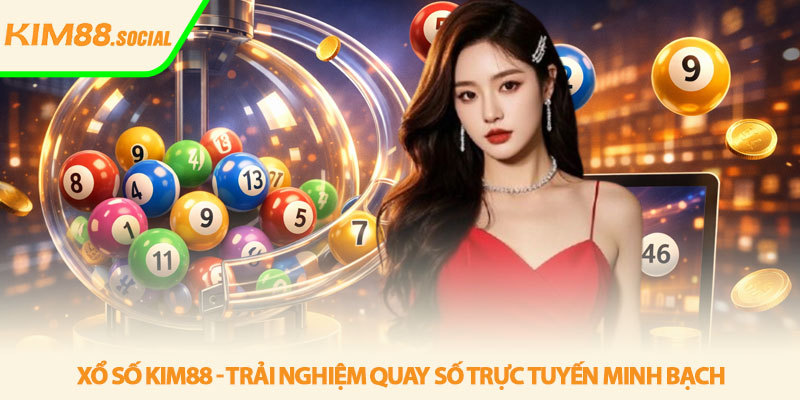 Xổ số Kim88 - Trải nghiệm quay số trực tuyến minh bạch 1 Xổ số Kim88 - Trải nghiệm quay số trực tuyến minh bạch